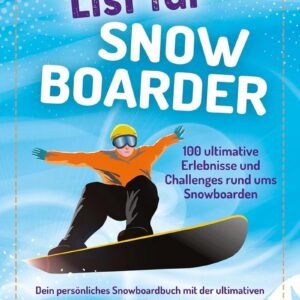 Bucketlist Snowboarden: 100 Ultieme Ervaringen en Clinics voor de Piste